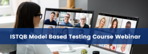The new ISTQB Model Based Testing Course Webinar (Replay)