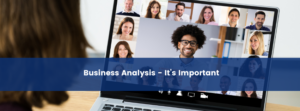 Business Analysis – It’s Important Webinar (Replay)