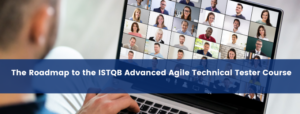 The Roadmap to the ISTQB Advanced Agile Technical Tester Course (Replay)
